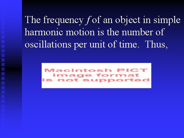 The frequency f of an object in simple harmonic motion is the number of