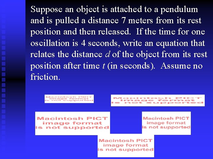 Suppose an object is attached to a pendulum and is pulled a distance 7
