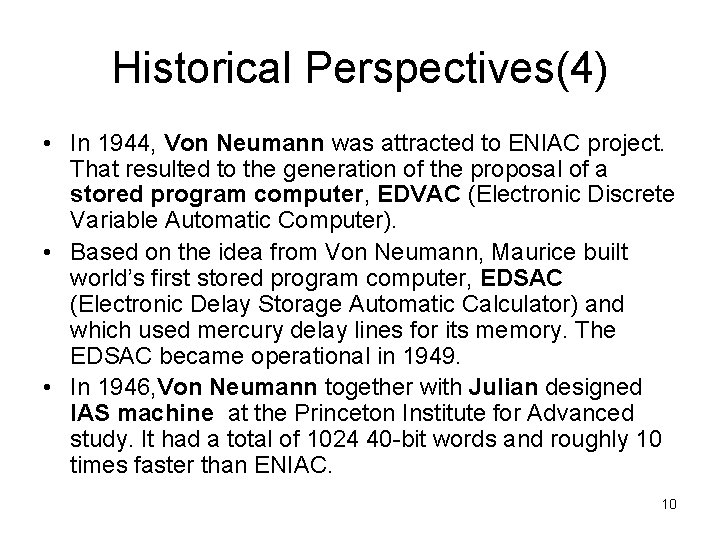 Historical Perspectives(4) • In 1944, Von Neumann was attracted to ENIAC project. That resulted