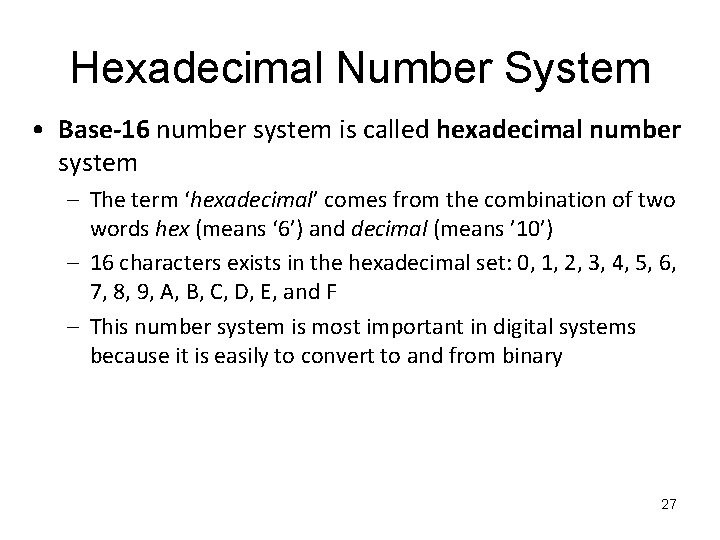 Hexadecimal Number System • Base-16 number system is called hexadecimal number system – The