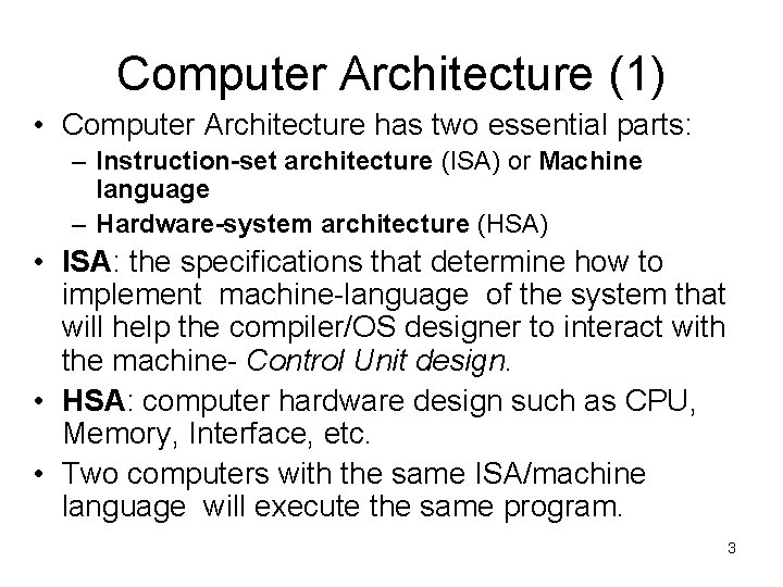 Computer Architecture (1) • Computer Architecture has two essential parts: – Instruction-set architecture (ISA)