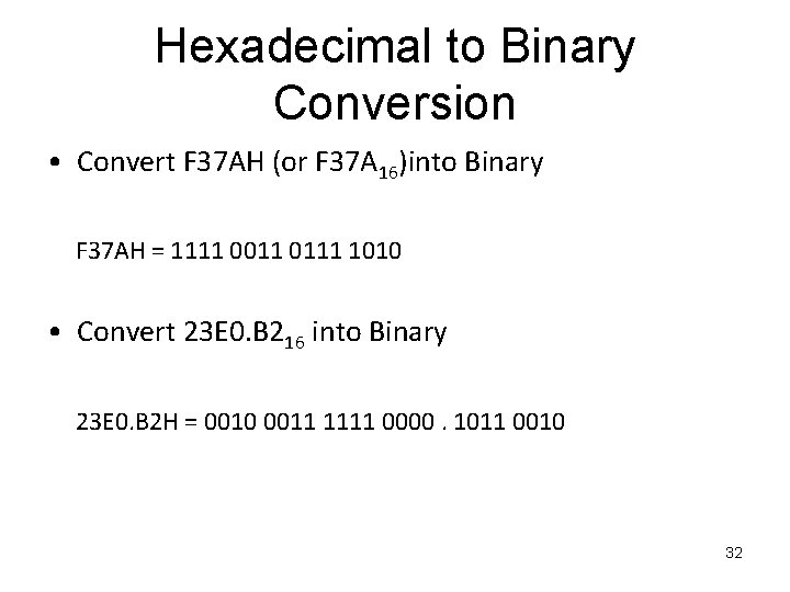 Hexadecimal to Binary Conversion • Convert F 37 AH (or F 37 A 16)into