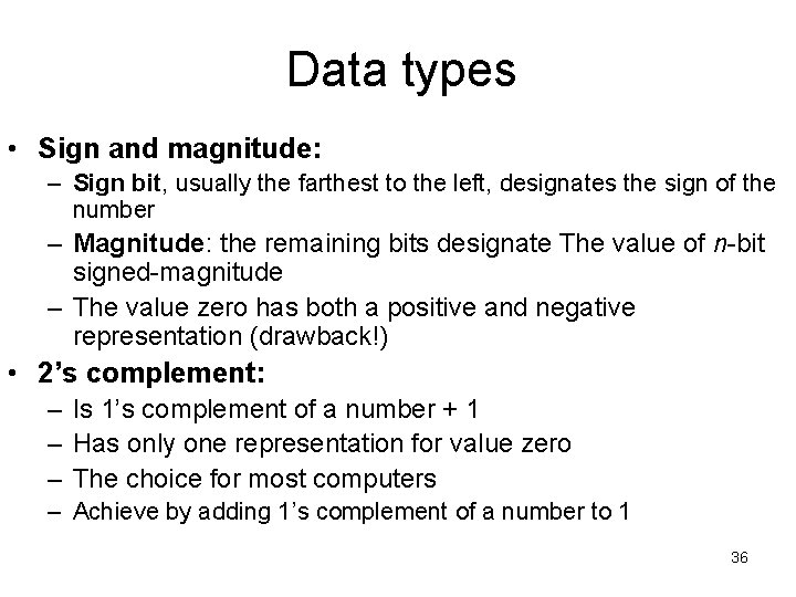 Data types • Sign and magnitude: – Sign bit, usually the farthest to the