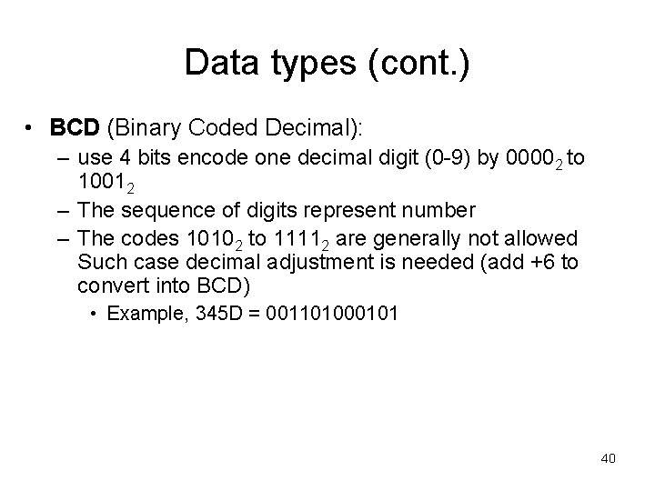 Data types (cont. ) • BCD (Binary Coded Decimal): – use 4 bits encode