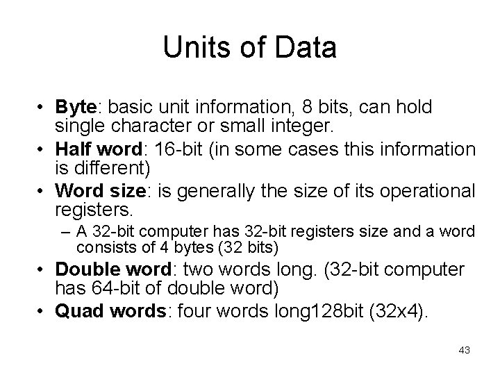 Units of Data • Byte: basic unit information, 8 bits, can hold single character