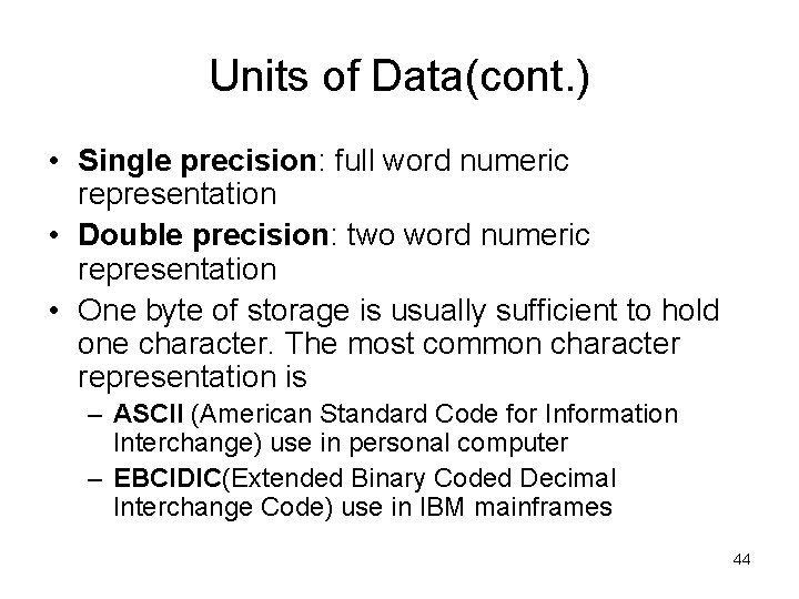 Units of Data(cont. ) • Single precision: full word numeric representation • Double precision: