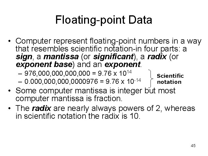 Floating-point Data • Computer represent floating-point numbers in a way that resembles scientific notation-in