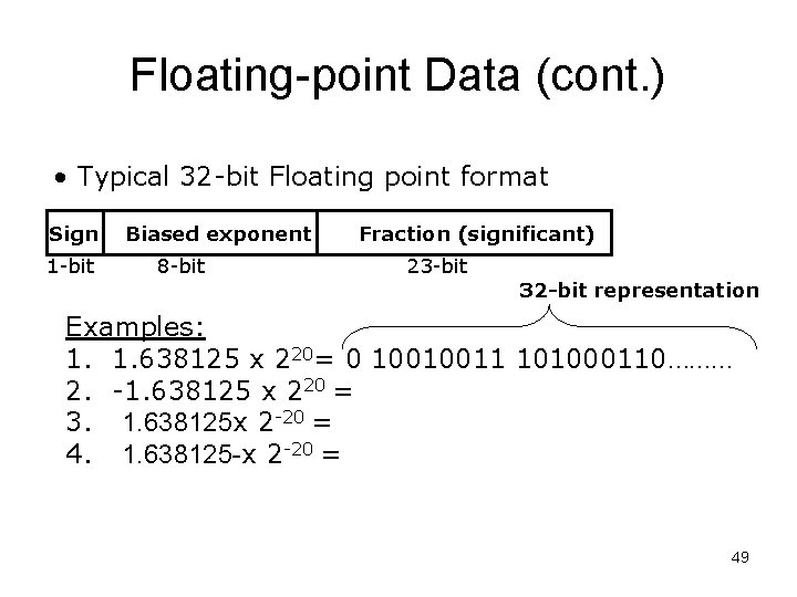 Floating-point Data (cont. ) • Typical 32 -bit Floating point format Sign 1 -bit