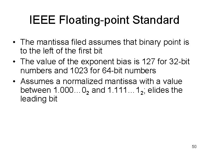 IEEE Floating-point Standard • The mantissa filed assumes that binary point is to the