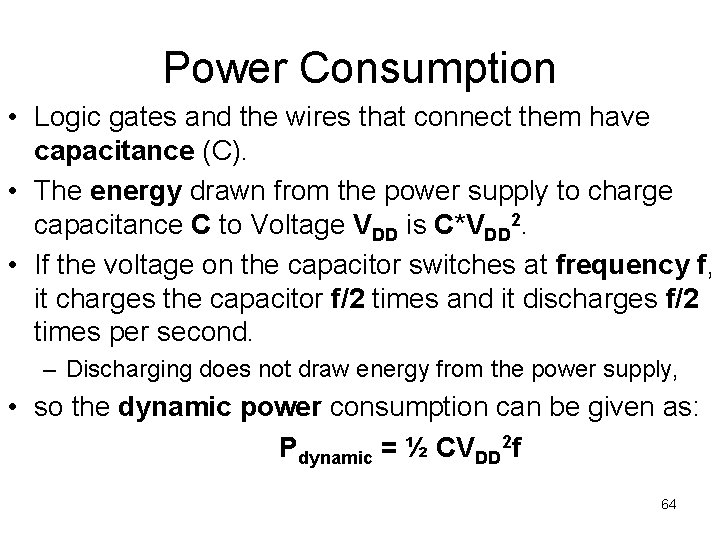 Power Consumption • Logic gates and the wires that connect them have capacitance (C).