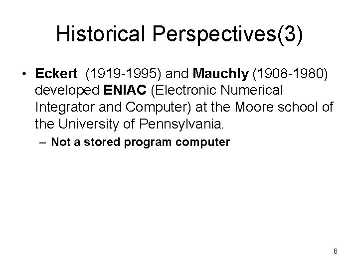 Historical Perspectives(3) • Eckert (1919 -1995) and Mauchly (1908 -1980) developed ENIAC (Electronic Numerical