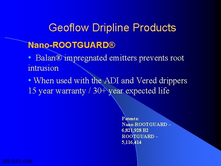 Geoflow Dripline Products Nano-ROOTGUARD® • Balan® impregnated emitters prevents root intrusion • When used