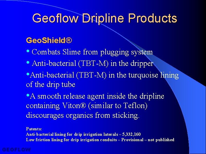 Geoflow Dripline Products Geo. Shield® • Combats Slime from plugging system • Anti-bacterial (TBT-M)
