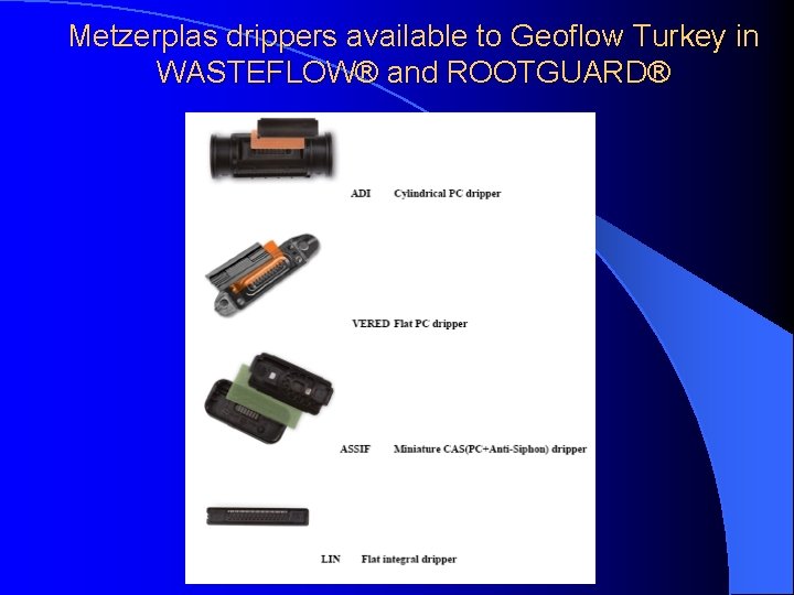 Metzerplas drippers available to Geoflow Turkey in WASTEFLOW® and ROOTGUARD® 