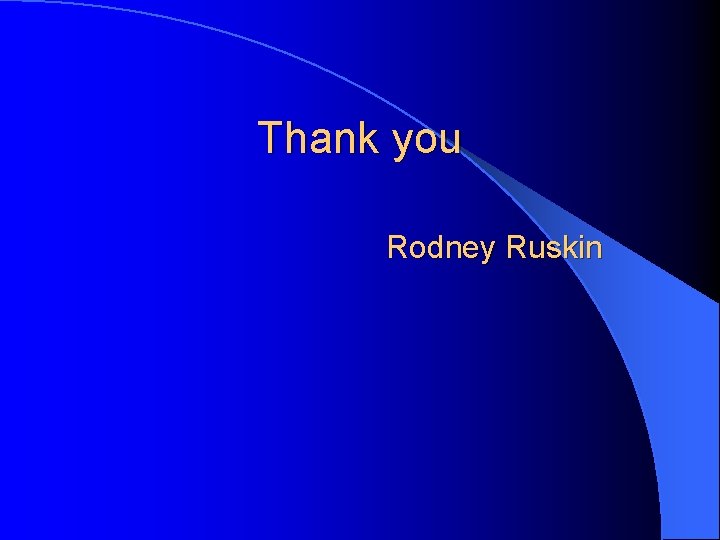 Thank you Rodney Ruskin 
