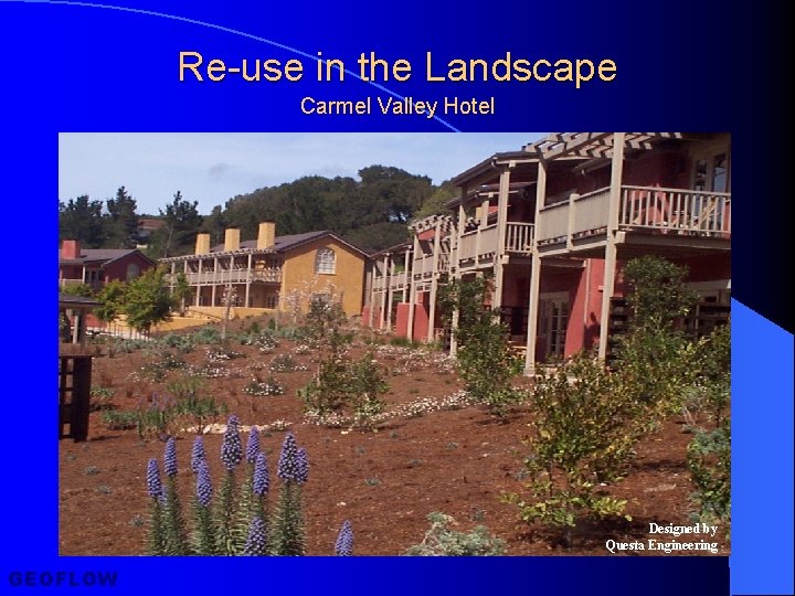 Re-use in the Landscape Carmel Valley Hotel Designed by Questa Engineering GEOFLOW 