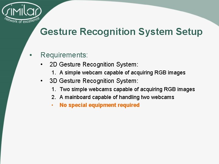 Gesture Recognition System Setup • Requirements: • 2 D Gesture Recognition System: 1. A
