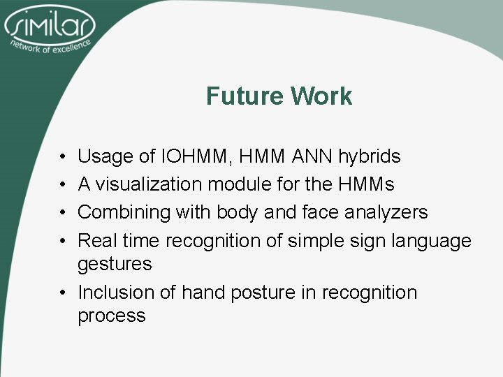 Future Work • • Usage of IOHMM, HMM ANN hybrids A visualization module for