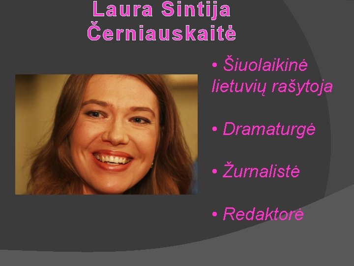Laura Sintija Černiauskaitė • Šiuolaikinė lietuvių rašytoja • Dramaturgė • Žurnalistė • Redaktorė 