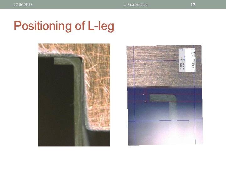 22. 05. 2017 Positioning of L-leg U. Frankenfeld 17 