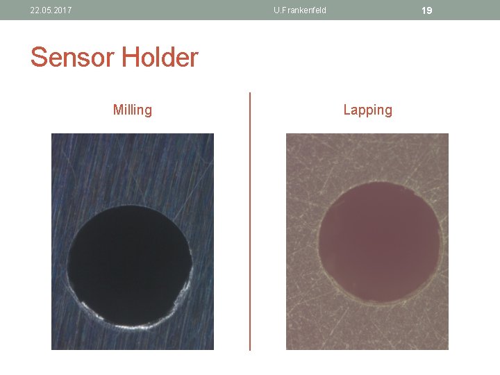 22. 05. 2017 19 U. Frankenfeld Sensor Holder Milling Lapping 