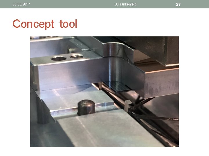 22. 05. 2017 Concept tool U. Frankenfeld 27 