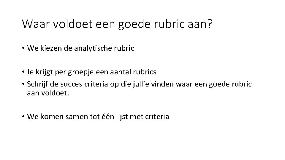 Waar voldoet een goede rubric aan? • We kiezen de analytische rubric • Je