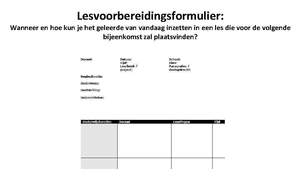 Lesvoorbereidingsformulier: Wanneer en hoe kun je het geleerde vandaag inzetten in een les die