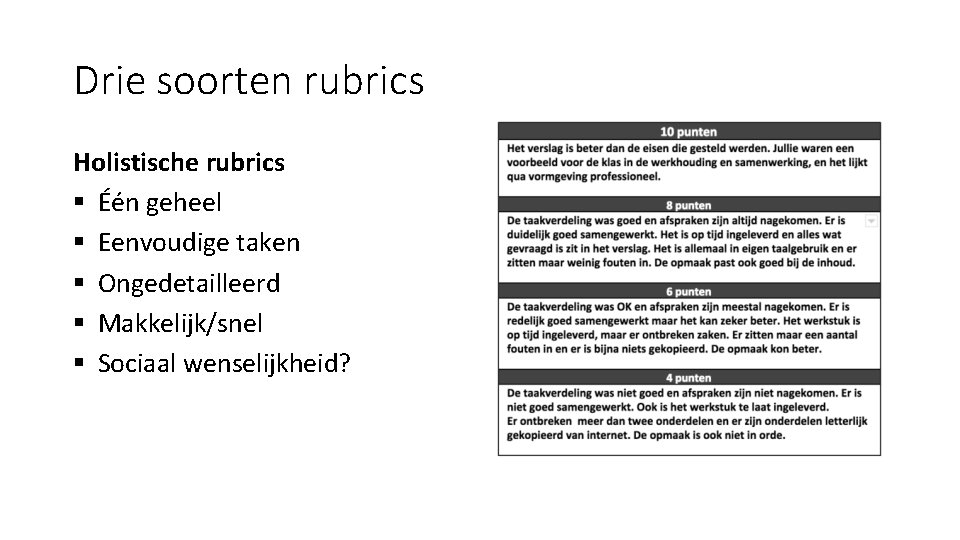 Drie soorten rubrics Holistische rubrics § Één geheel § Eenvoudige taken § Ongedetailleerd §