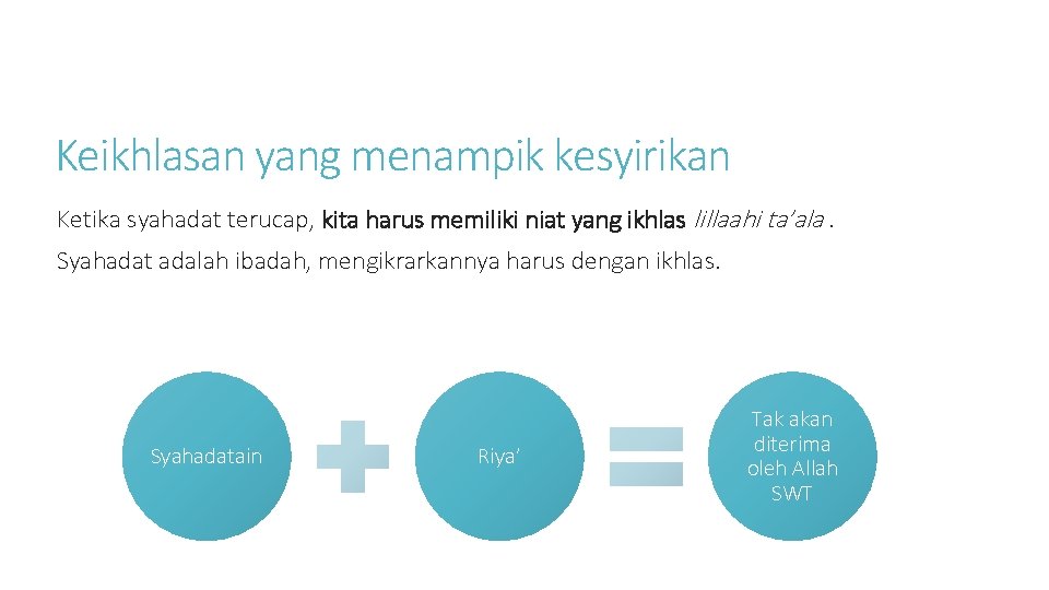 Keikhlasan yang menampik kesyirikan Ketika syahadat terucap, kita harus memiliki niat yang ikhlas lillaahi