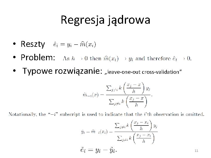 Regresja jądrowa • Reszty • Problem: • Typowe rozwiązanie: „leave-one-out cross-validation” 11 