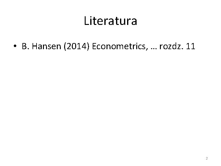 Literatura • B. Hansen (2014) Econometrics, … rozdz. 11 2 