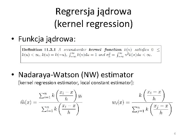 Regrersja jądrowa (kernel regression) • Funkcja jądrowa: • Nadaraya-Watson (NW) estimator [kernel regression estimator,