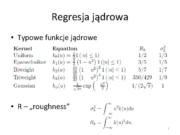 Regresja jądrowa • Typowe funkcje jądrowe • R – „roughness” 7 