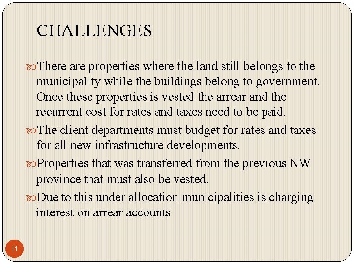 CHALLENGES There are properties where the land still belongs to the municipality while the