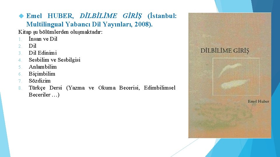  Emel HUBER, DİLBİLİME GİRİŞ (İstanbul: Multilingual Yabancı Dil Yayınları, 2008). Kitap şu bölümlerden
