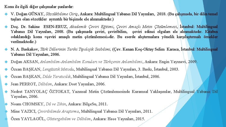 Konu ile ilgili diğer çalışmalar şunlardır: V. Doğan GÜNAY, Sözcükbilime Giriş, Ankara: Multilingual Yabancı