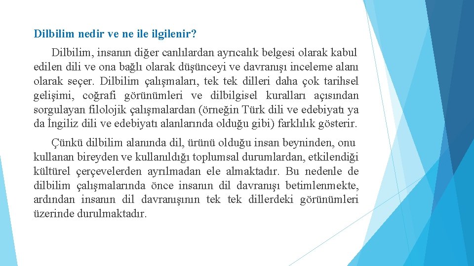 Dilbilim nedir ve ne ilgilenir? Dilbilim, insanın diğer canlılardan ayrıcalık belgesi olarak kabul edilen