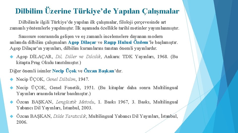 Dilbilim Üzerine Türkiye’de Yapılan Çalışmalar Dilbilimle ilgili Türkiye’de yapılan ilk çalışmalar, filoloji çerçevesinde art