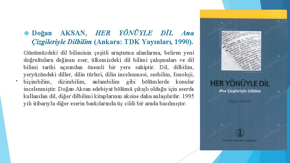  Doğan AKSAN, HER YÖNÜYLE DİL Ana Çizgileriyle Dilbilim (Ankara: TDK Yayınları, 1990). Günümüzdeki