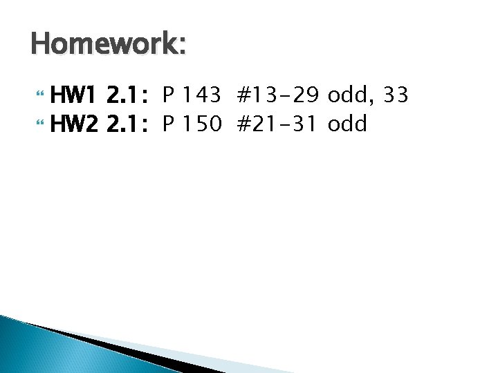 Homework: HW 1 2. 1: P 143 #13 -29 odd, 33 HW 2 2.