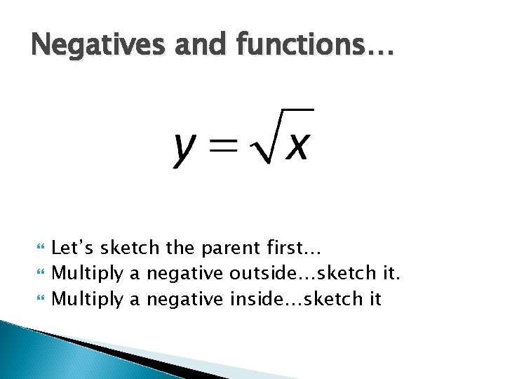 Negatives and functions… Let’s sketch the parent first… Multiply a negative outside…sketch it. Multiply