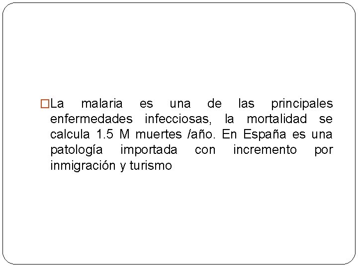 �La malaria es una de las principales enfermedades infecciosas, la mortalidad se calcula 1.