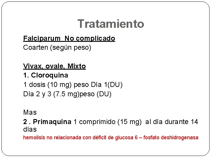 Tratamiento Falciparum No complicado Coarten (según peso) Vivax, ovale, Mixto 1. Cloroquina 1 dosis