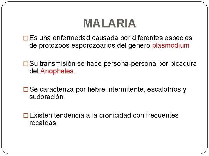 MALARIA � Es una enfermedad causada por diferentes especies de protozoos esporozoarios del genero