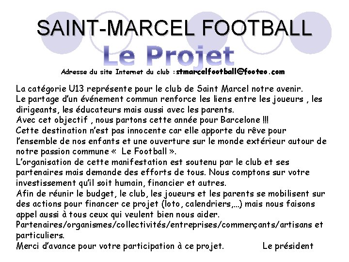 SAINT-MARCEL FOOTBALL Adresse du site Internet du club : stmarcelfootball@footeo. com La catégorie U
