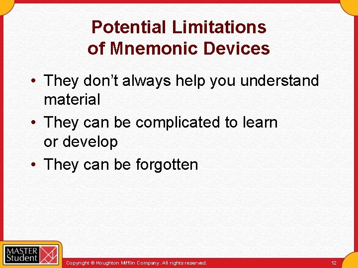 Potential Limitations of Mnemonic Devices • They don’t always help you understand material •