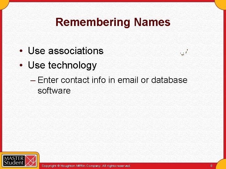 Remembering Names • Use associations • Use technology – Enter contact info in email