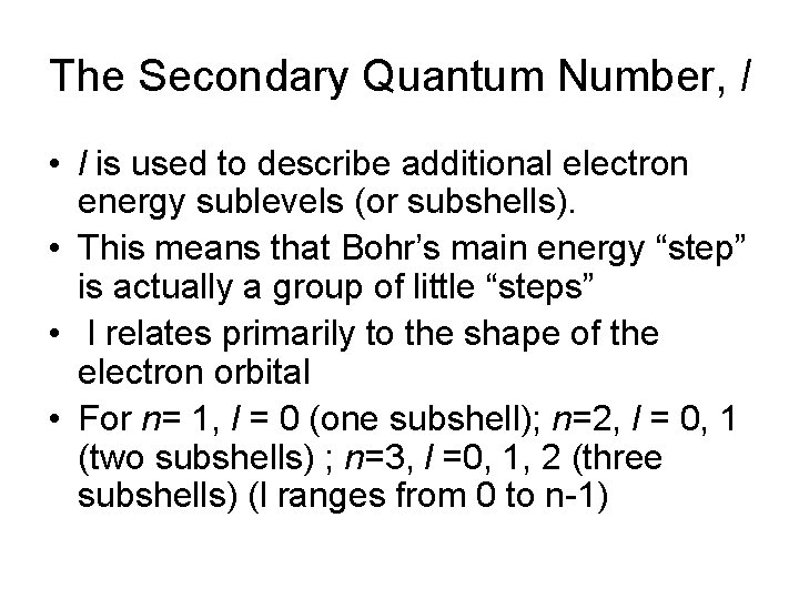The Secondary Quantum Number, l • l is used to describe additional electron energy