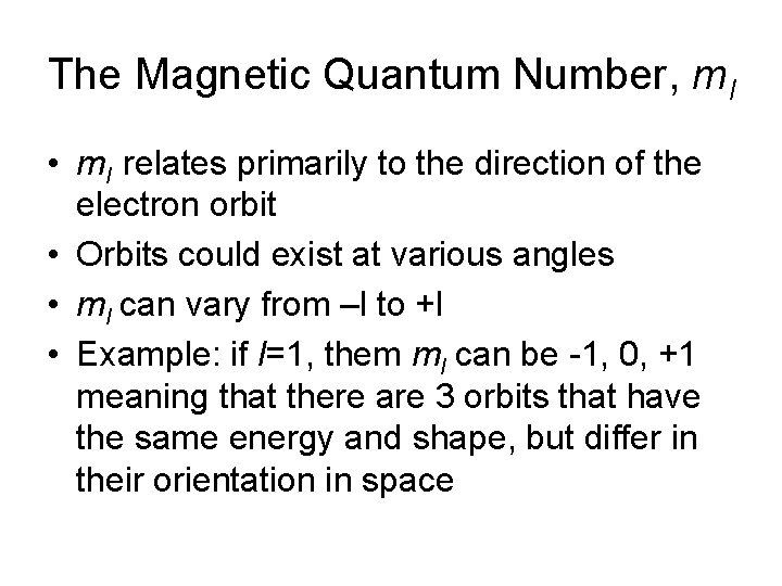 The Magnetic Quantum Number, ml • ml relates primarily to the direction of the